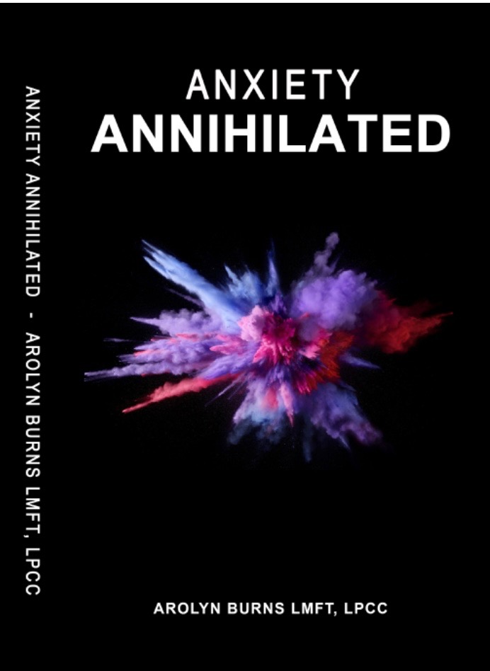 Anxiety Annihilated book by Arolyn Burns LMFT, LPCC